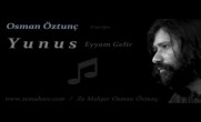 Yunus / Eyyam Gelir (Osman Öztunç)